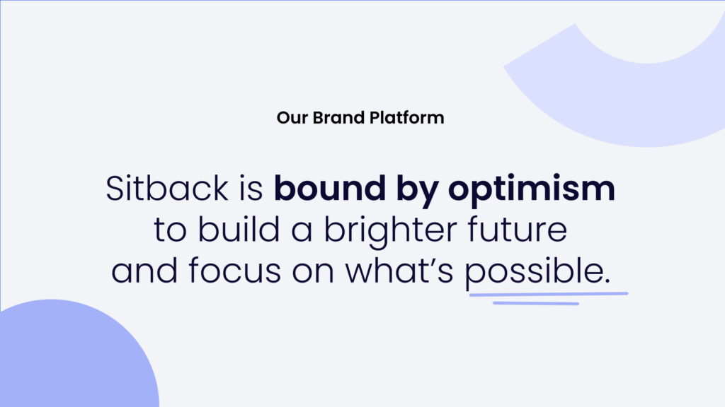 Sitback is bound by optimism to build a brighter future and focus on what's possible.
